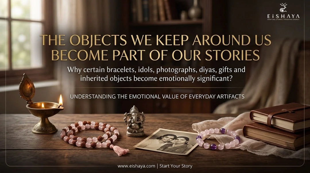 THE OBJECTS WE KEEP AROUND US BECOME PART OF OUR STORIES